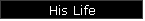 His Life