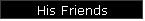 His Friends
